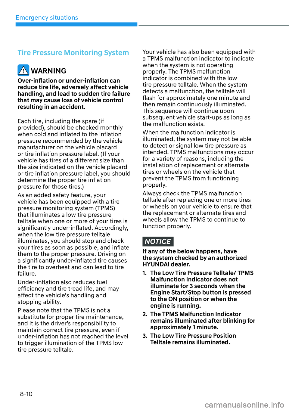 HYUNDAI KONA 2023 Owners Manual Emergency situations8-10
Tire Pressure Monitoring System
WARNING
Over-inflation or under-inflation can
reduce tire life, adversely affect vehicle
handling, and lead to sudden tire failure
that may HYUNDAI KONA 2023 Owners Manual Emergency situations8-10
Tire Pressure Monitoring System
WARNING
Over-inflation or under-inflation can
reduce tire life, adversely affect vehicle
handling, and lead to sudden tire failure
that may