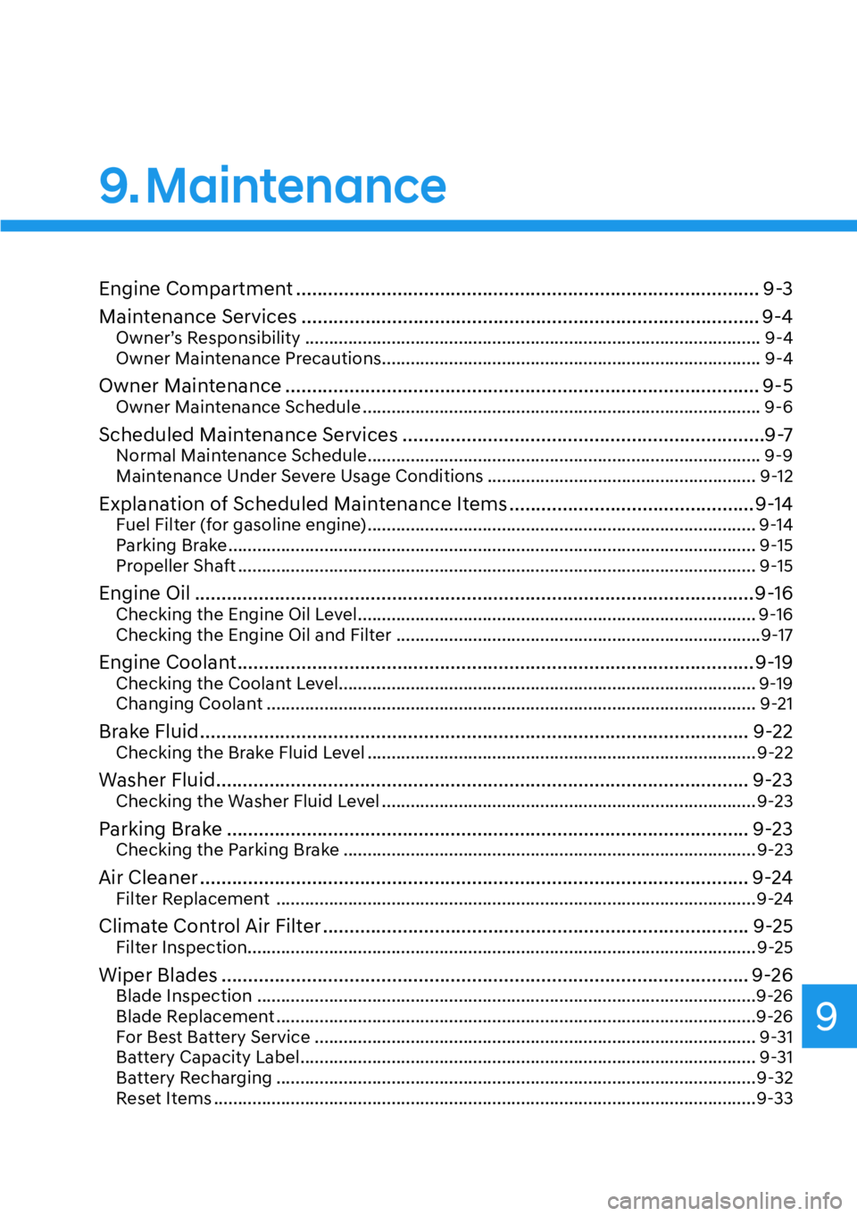 HYUNDAI KONA 2023  Owners Manual 9
9. Maintenance
Engine Compartment ........................................................................\
............... 9-3
Maintenance Services .................................................