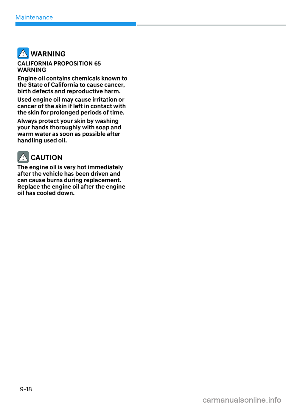 HYUNDAI KONA 2023  Owners Manual Maintenance9-18
 WARNING
CALIFORNIA PROPOSITION 65 
WARNING
Engine oil contains chemicals known to 
the State of California to cause cancer, 
birth defects and reproductive harm. 
Used engine oil may 