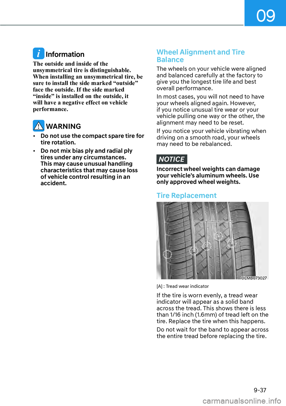 HYUNDAI KONA 2023  Owners Manual 09
9-37
 Information
The outside and inside of the 
unsymmetrical tire is distinguishable. 
When installing an unsymmetrical tire, be 
sure to install the side marked “outside” 
face the outside. 