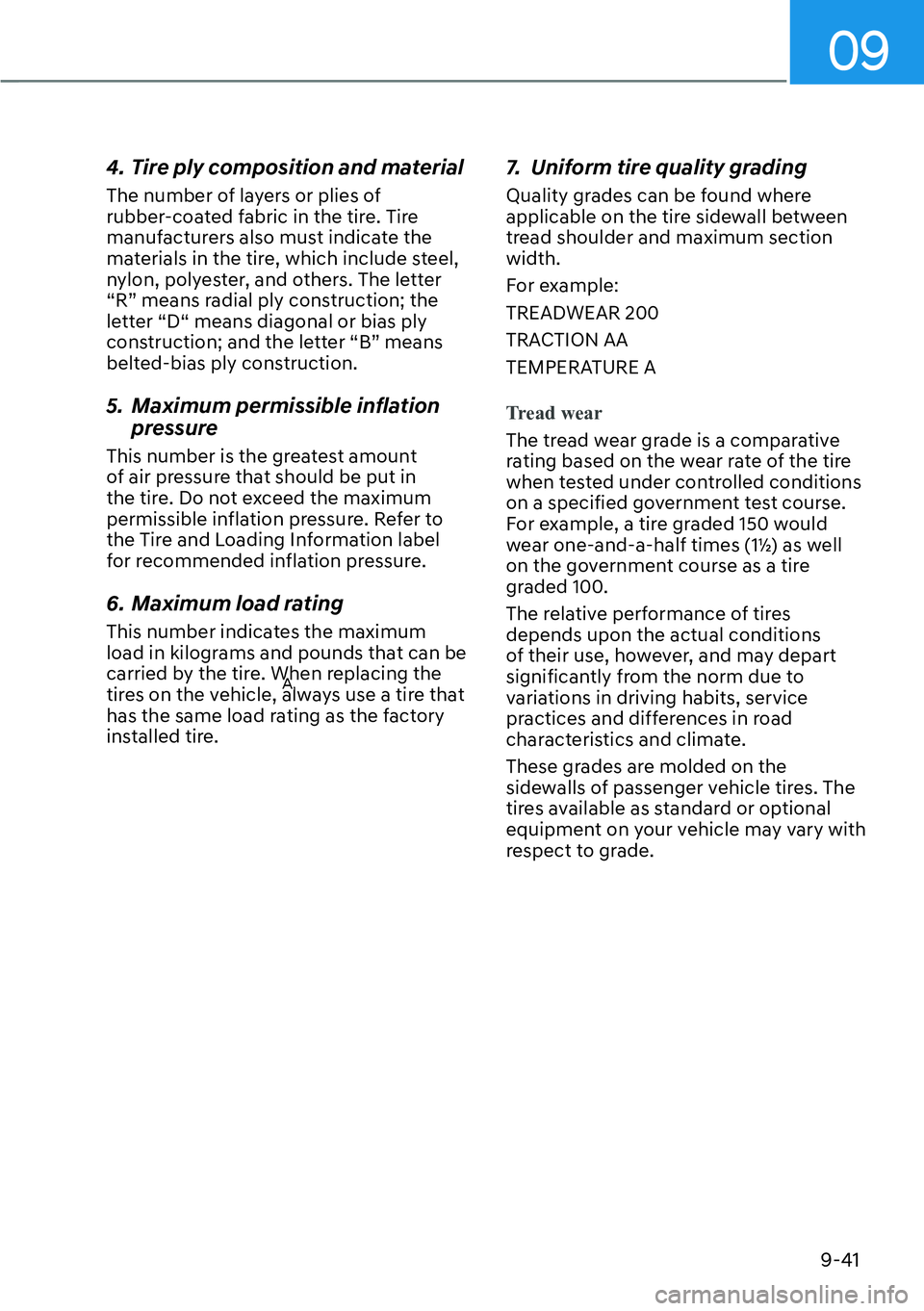 HYUNDAI KONA 2023  Owners Manual 09
9-41
4.  Tire ply composition and material
The number of layers or plies of 
rubber-coated fabric in the tire. Tire 
manufacturers also must indicate the 
materials in the tire, which include steel