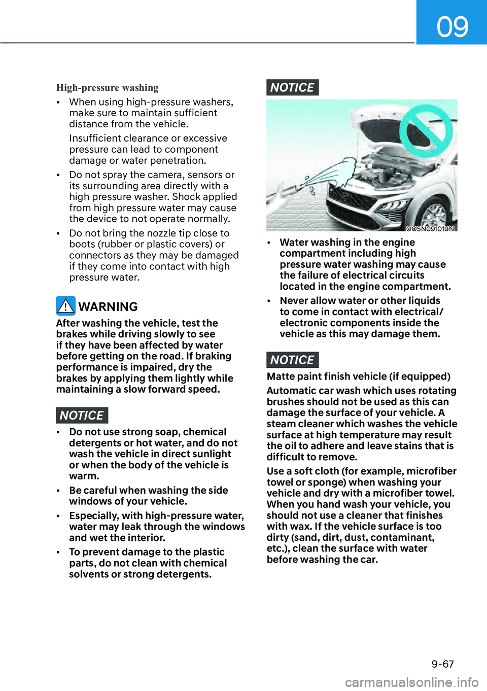 HYUNDAI KONA 2023  Owners Manual 09
9-67
High-pressure washing
[�When using high-pr
 essure washers, 
make sure to maintain sufficient 
distance from the vehicle.
Insufficient clearance or excessive 
pressure can lead to component 