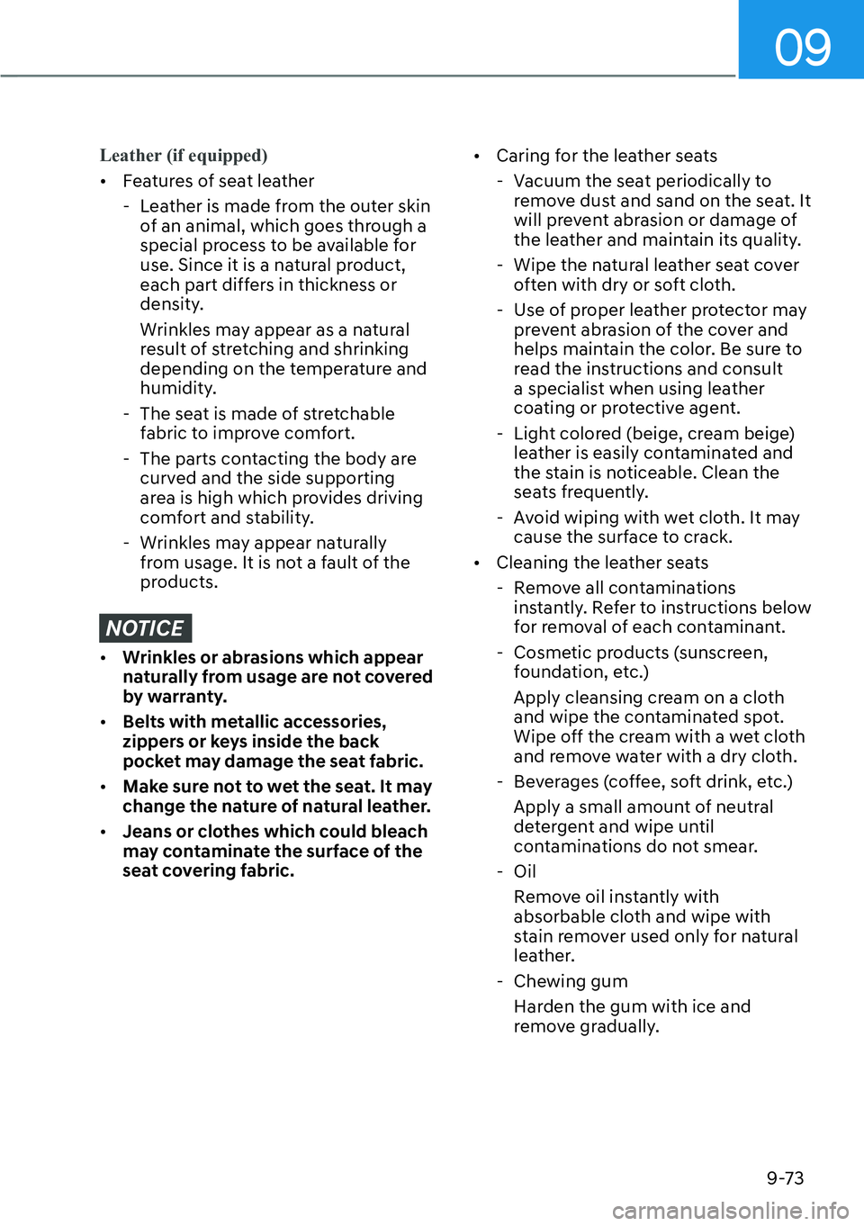 HYUNDAI KONA 2023  Owners Manual 09
9-73
Leather (if equipped)
[�F
eatures of seat leather
 - Leather is made from the outer skin of an animal, which goes through a 
special process to be available for 
use. Since it is a natural p
