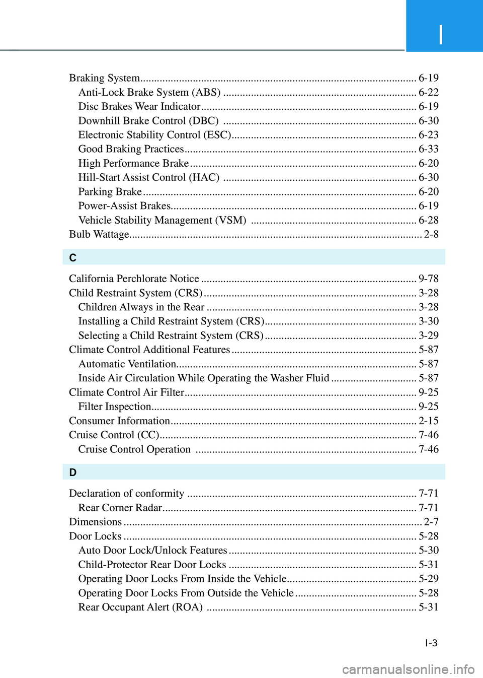 HYUNDAI KONA 2023  Owners Manual I
I-3
Braking System ........................................................................\
............................6-19
 Anti-Lock Brake System (ABS) ..........................................