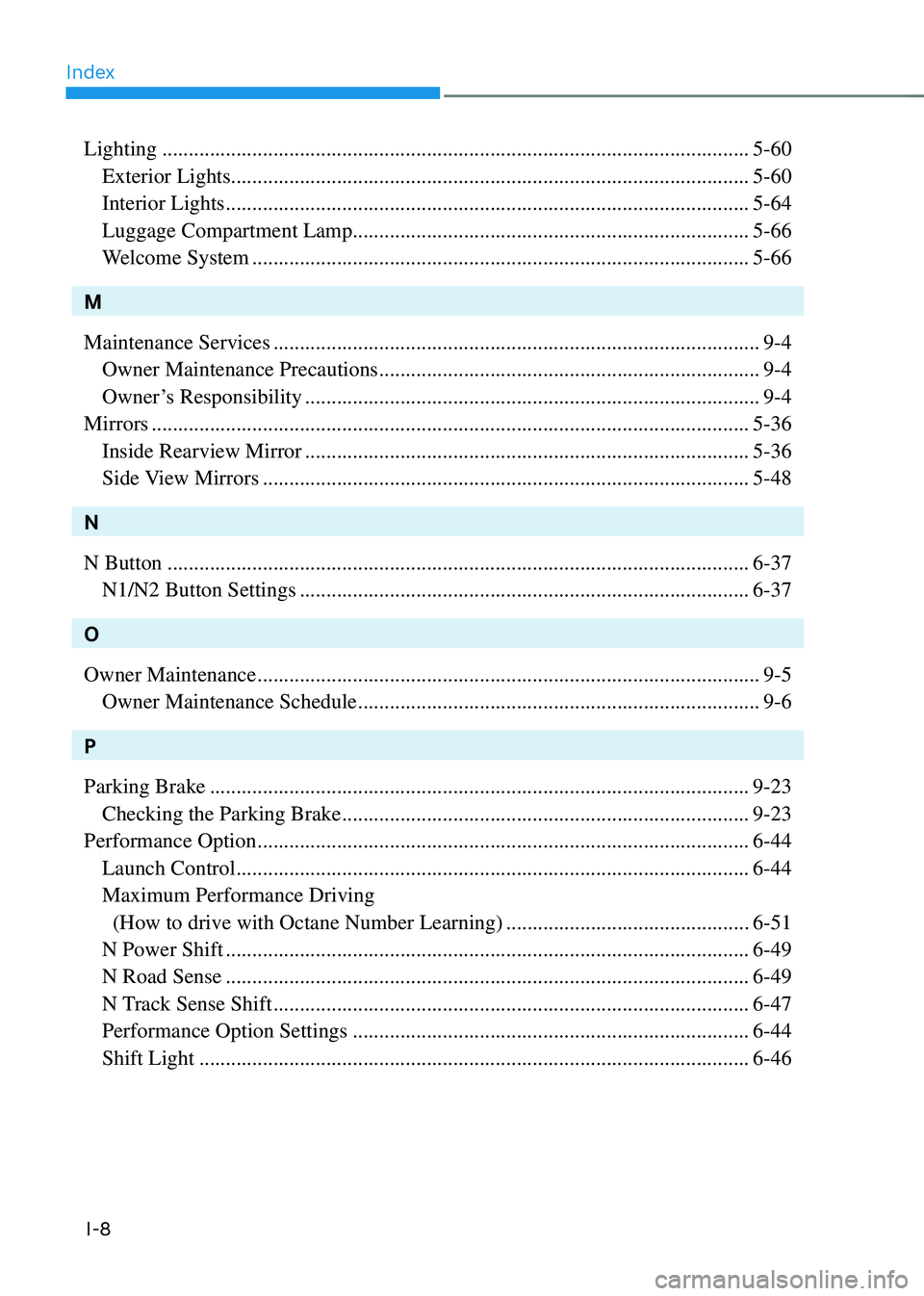 HYUNDAI KONA 2023 Owners Manual Index
I-8
Lighting ........................................................................\
.......................................5-60
Exterior Lights .............................................. HYUNDAI KONA 2023 Owners Manual Index
I-8
Lighting ........................................................................\
.......................................5-60
Exterior Lights ..............................................