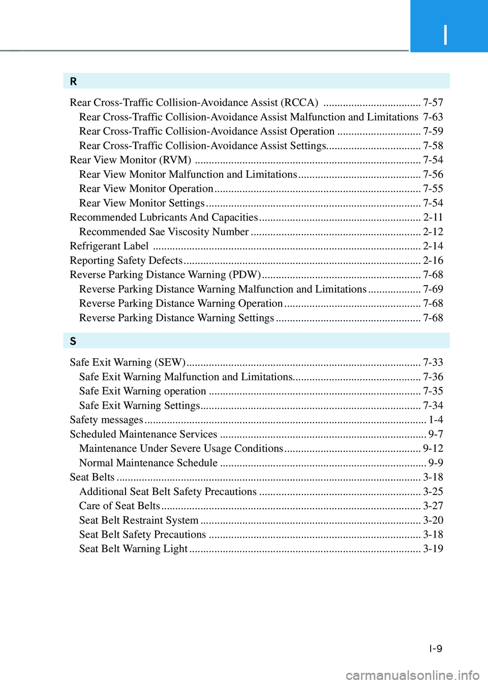 HYUNDAI KONA 2023 Owners Manual I
I-9
R
Rear Cross-Traffic Collision-Avoidance Assist (RCCA)
...................................7-57
Rear Cross-Traffic Collision-Avoidance Assist Malfunction and Limitations 7-63
Rear Cross-Traff HYUNDAI KONA 2023 Owners Manual I
I-9
R
Rear Cross-Traffic Collision-Avoidance Assist (RCCA)
...................................7-57
Rear Cross-Traffic Collision-Avoidance Assist Malfunction and Limitations 7-63
Rear Cross-Traff