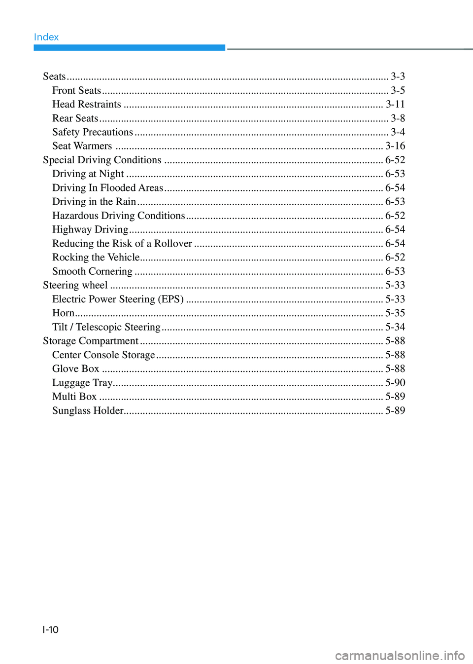 HYUNDAI KONA 2023 Owners Manual Index
I-10
Seats ........................................................................\
...............................................3-3
Front Seats ............................................. HYUNDAI KONA 2023 Owners Manual Index
I-10
Seats ........................................................................\
...............................................3-3
Front Seats .............................................