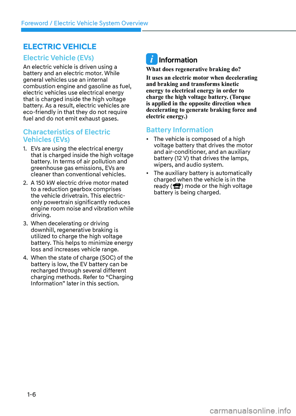 HYUNDAI KONA EV 2023 User Guide Foreword / Electric Vehicle System Overview
1-6
Electric Vehicle (EVs)
An electric vehicle is driven using a
battery and an electric motor. While
general vehicles use an internal
combustion engine HYUNDAI KONA EV 2023 User Guide Foreword / Electric Vehicle System Overview
1-6
Electric Vehicle (EVs)
An electric vehicle is driven using a
battery and an electric motor. While
general vehicles use an internal
combustion engine