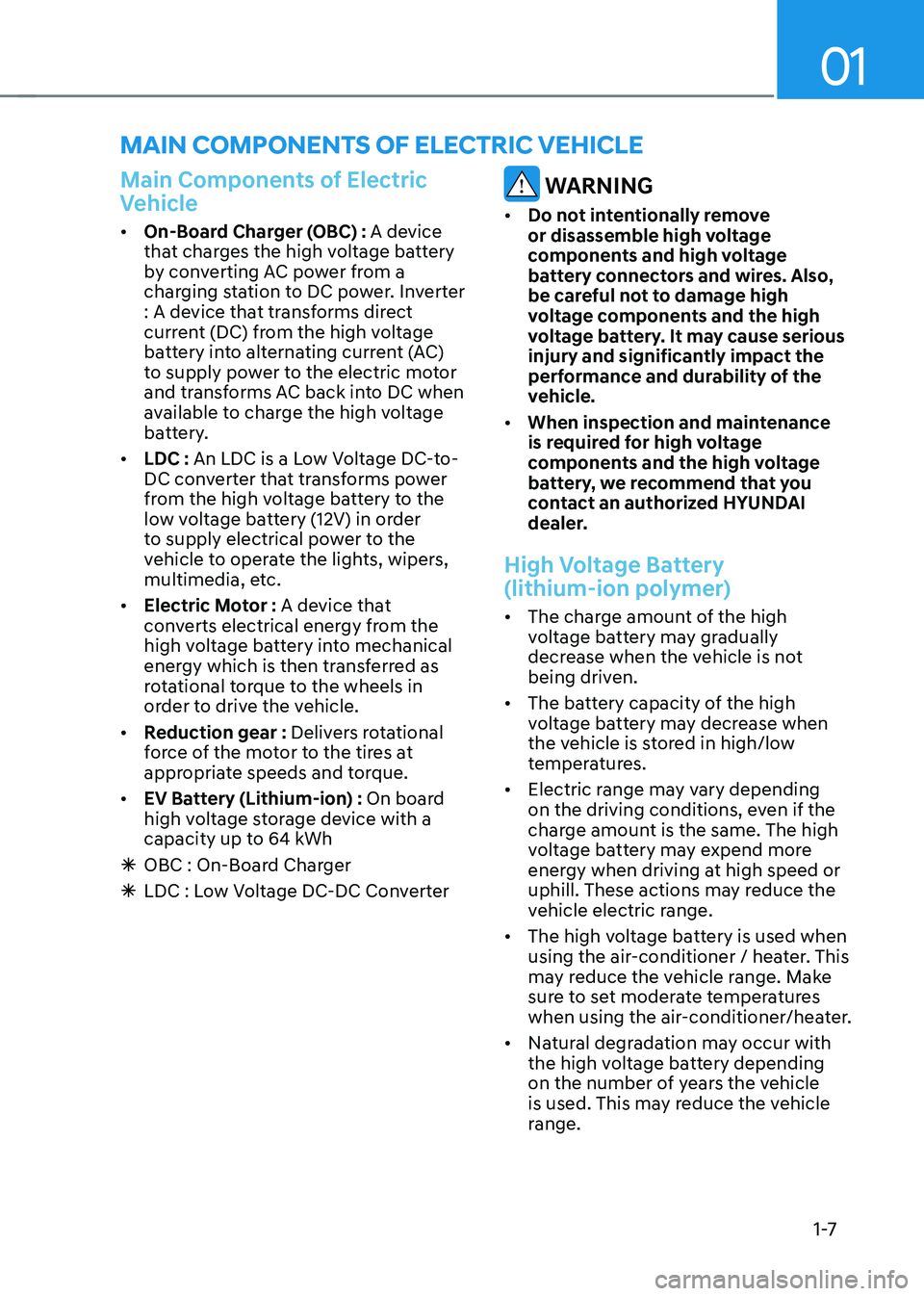 HYUNDAI KONA EV 2023 User Guide 01
1 -7
main ComponenTs oF eleCTriC VeHiCle
Main Components of Electric
Vehicle
• On-Board Charger (OBC) : A device
that charges the high voltage battery
by converting AC power from a
chargin HYUNDAI KONA EV 2023 User Guide 01
1 -7
main ComponenTs oF eleCTriC VeHiCle
Main Components of Electric
Vehicle
• On-Board Charger (OBC) : A device
that charges the high voltage battery
by converting AC power from a
chargin