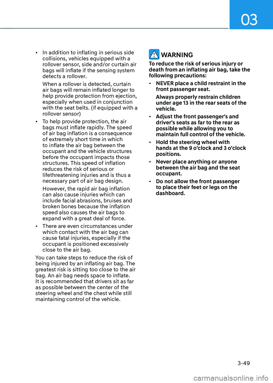 HYUNDAI KONA EV 2023 Owners Manual 03
3-49
•
In addition to inflating in serious side
collisions, vehicles equipped with a
rollover sensor, side and/or curtain air
bags will inflate if the sensing system
detects a rollover.
Wh HYUNDAI KONA EV 2023 Owners Manual 03
3-49
•
In addition to inflating in serious side
collisions, vehicles equipped with a
rollover sensor, side and/or curtain air
bags will inflate if the sensing system
detects a rollover.
Wh