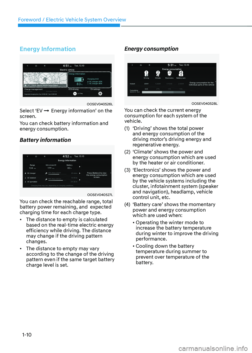 HYUNDAI KONA EV 2023  Owners Manual Foreword / Electric Vehicle System Overview
1-10
Energy Information
OOSEV040526L
Select ‘EV  ÞEnergy information’ on the 
screen. 
You can check battery information and  
energy consumption. 
Bat