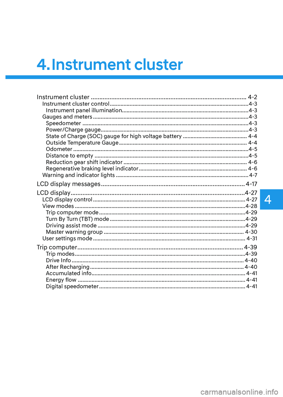 HYUNDAI KONA EV 2023  Owners Manual 4
Instrument cluster ............................................................................................ 4-2
Instrument cluster control  ......................................................