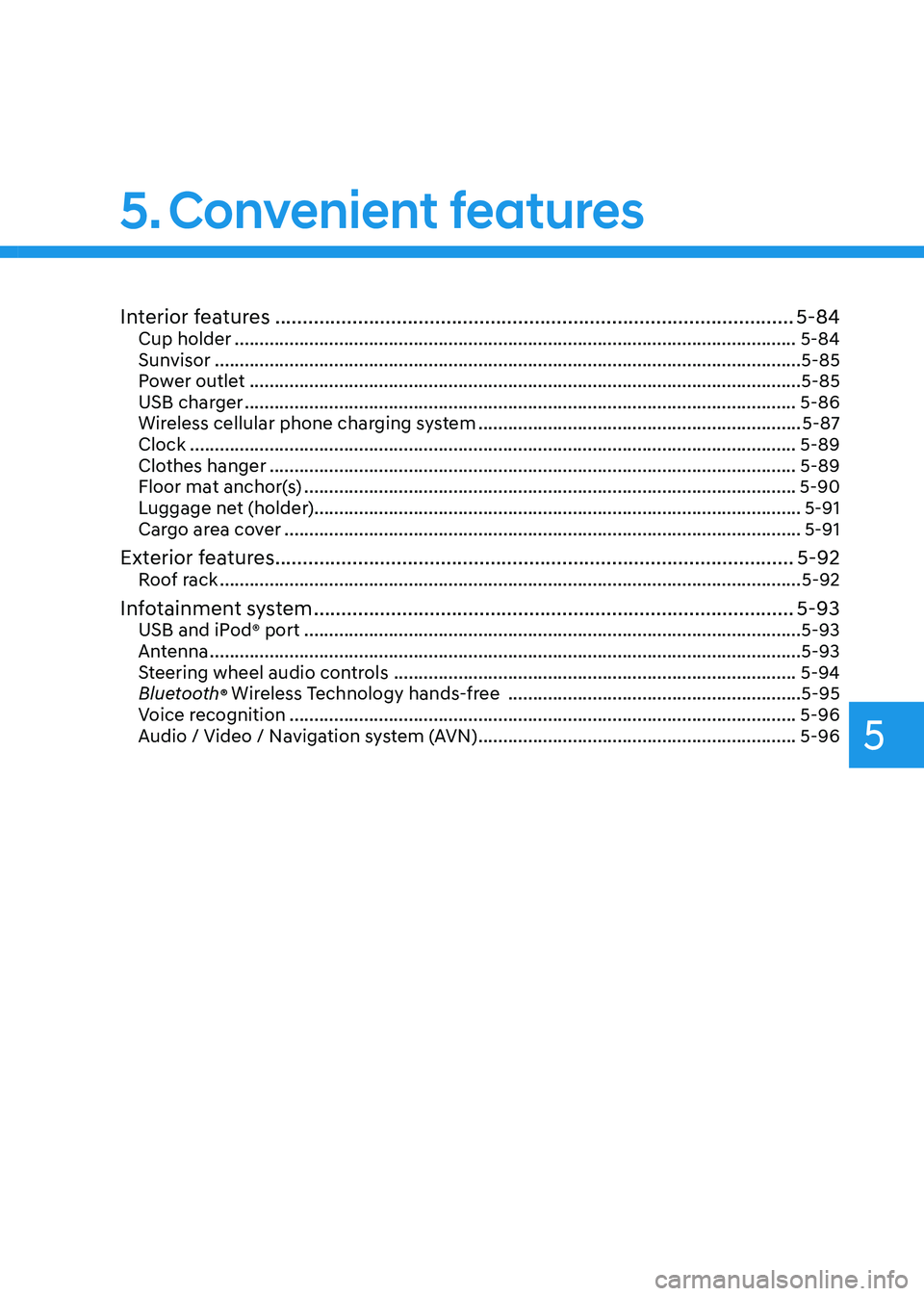 HYUNDAI KONA EV 2023 Owners Manual 5
Interior features .............................................................................................. 5-84
Cup holder .................................................................... HYUNDAI KONA EV 2023 Owners Manual 5
Interior features .............................................................................................. 5-84
Cup holder ....................................................................
