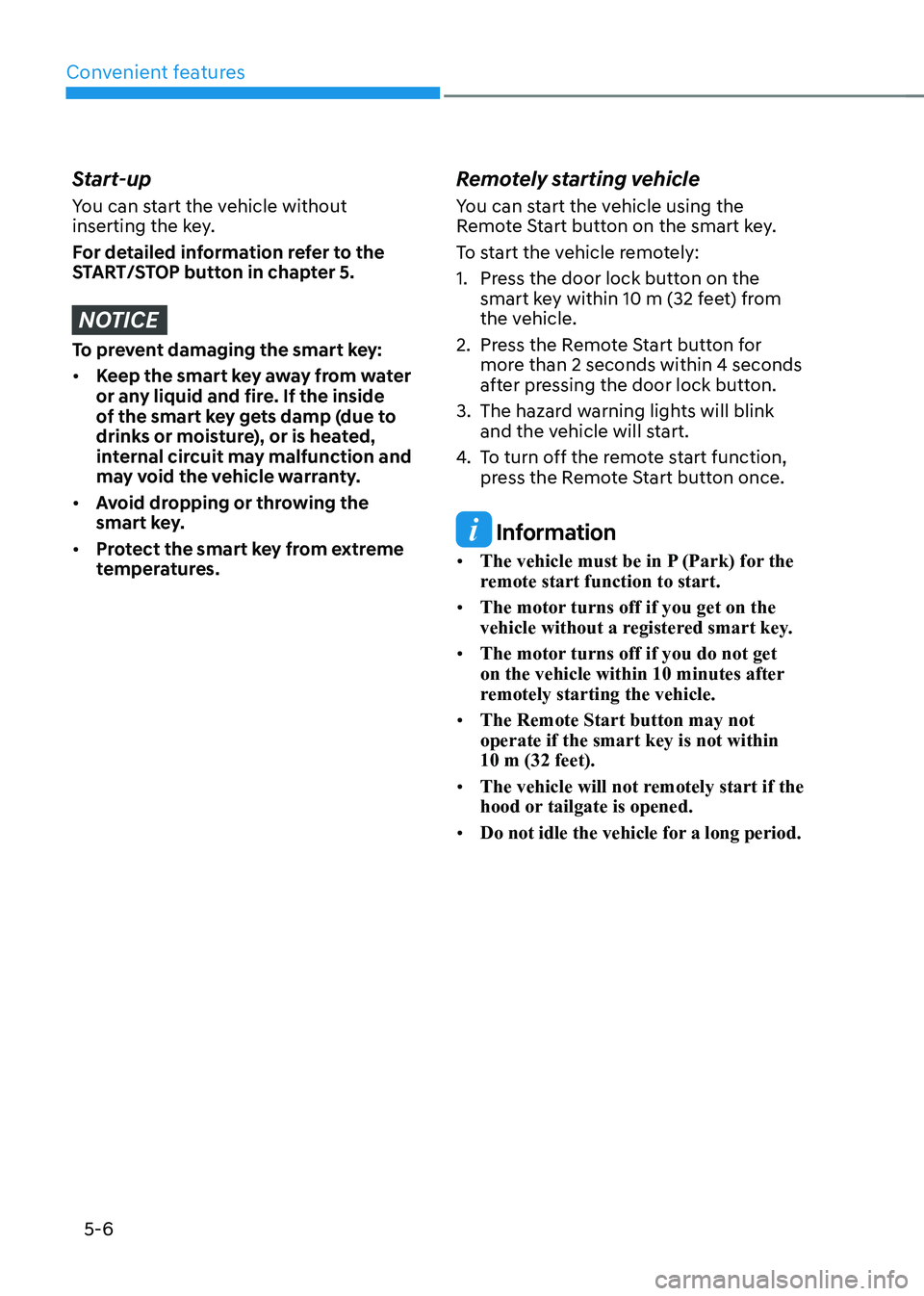 HYUNDAI KONA EV 2023 Owners Manual Convenient features
5-6
Start-up
You can start the vehicle without
inserting the key.
For detailed information refer to the
START/STOP button in chapter 5.
NOTICE
To prevent damaging the smart HYUNDAI KONA EV 2023 Owners Manual Convenient features
5-6
Start-up
You can start the vehicle without
inserting the key.
For detailed information refer to the
START/STOP button in chapter 5.
NOTICE
To prevent damaging the smart