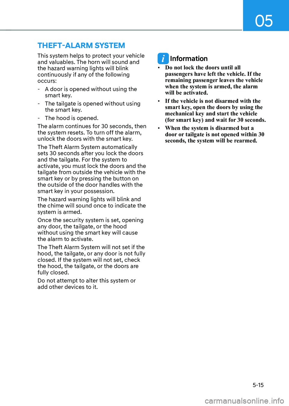 HYUNDAI KONA EV 2023 Owners Manual 05
5-15
This system helps to protect your vehicle
and valuables. The horn will sound and
the hazard warning lights will blink
continuously if any of the following
occurs:
- A door is opened wit HYUNDAI KONA EV 2023 Owners Manual 05
5-15
This system helps to protect your vehicle
and valuables. The horn will sound and
the hazard warning lights will blink
continuously if any of the following
occurs:
- A door is opened wit