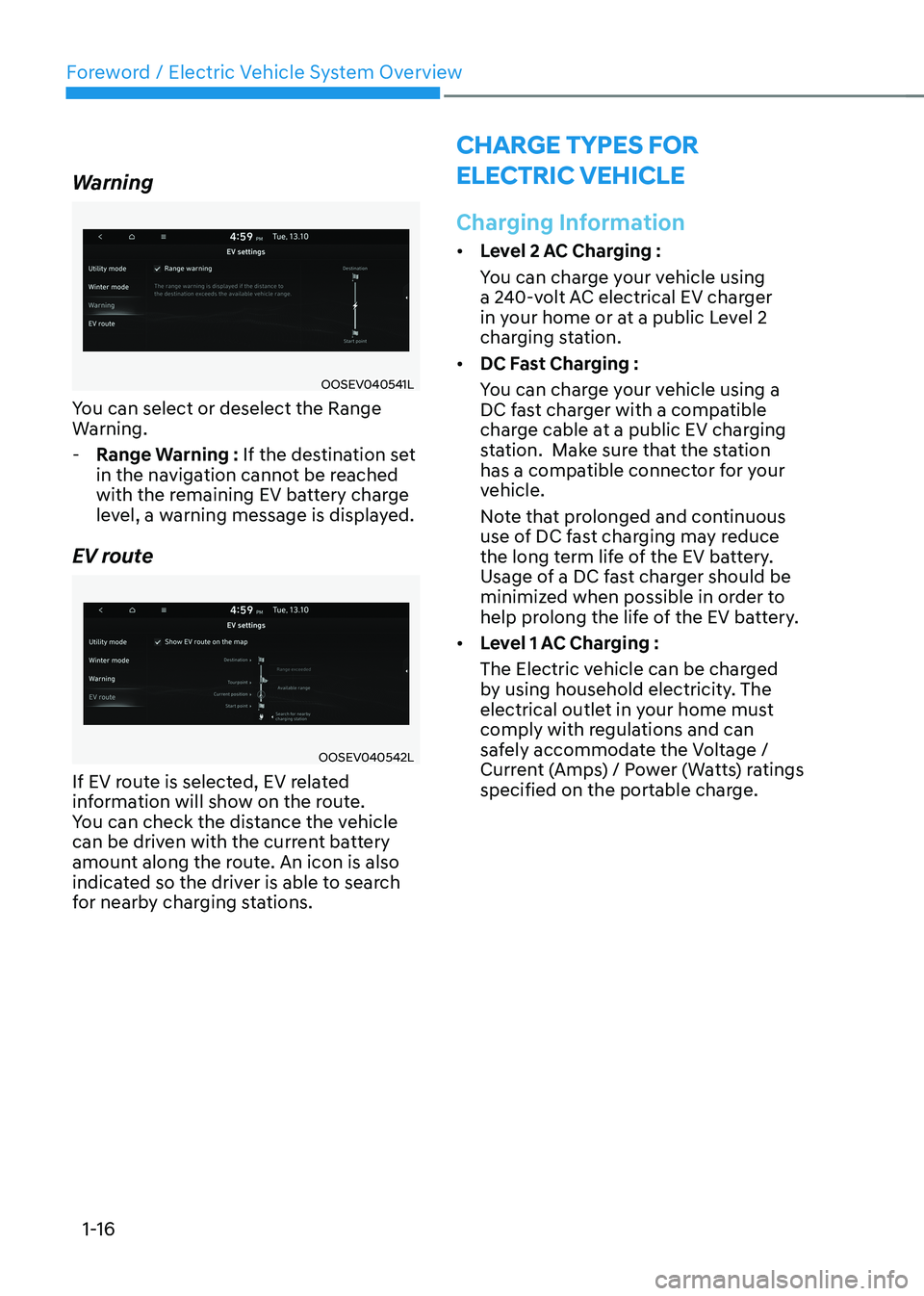 HYUNDAI KONA EV 2023  Owners Manual Foreword / Electric Vehicle System Overview
1-16
Warning
OOSEV040541L
You can select or deselect the Range  
Warning.
 - Range Warning :  If the destination set 
in the navigation cannot be reached 
w