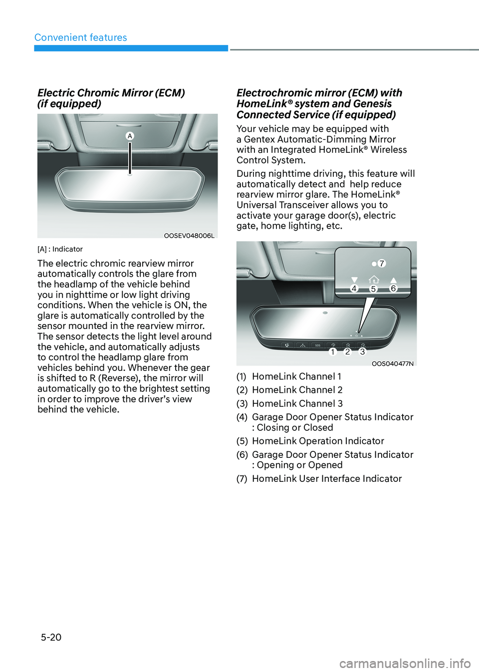 HYUNDAI KONA EV 2023  Owners Manual Convenient features
5-20
Electric Chromic Mirror (ECM)   (if equipped)
OOSEV048006L
[A] : Indicator 
The electric chromic rearview mirror  
automatically controls the glare from 
the headlamp of the v