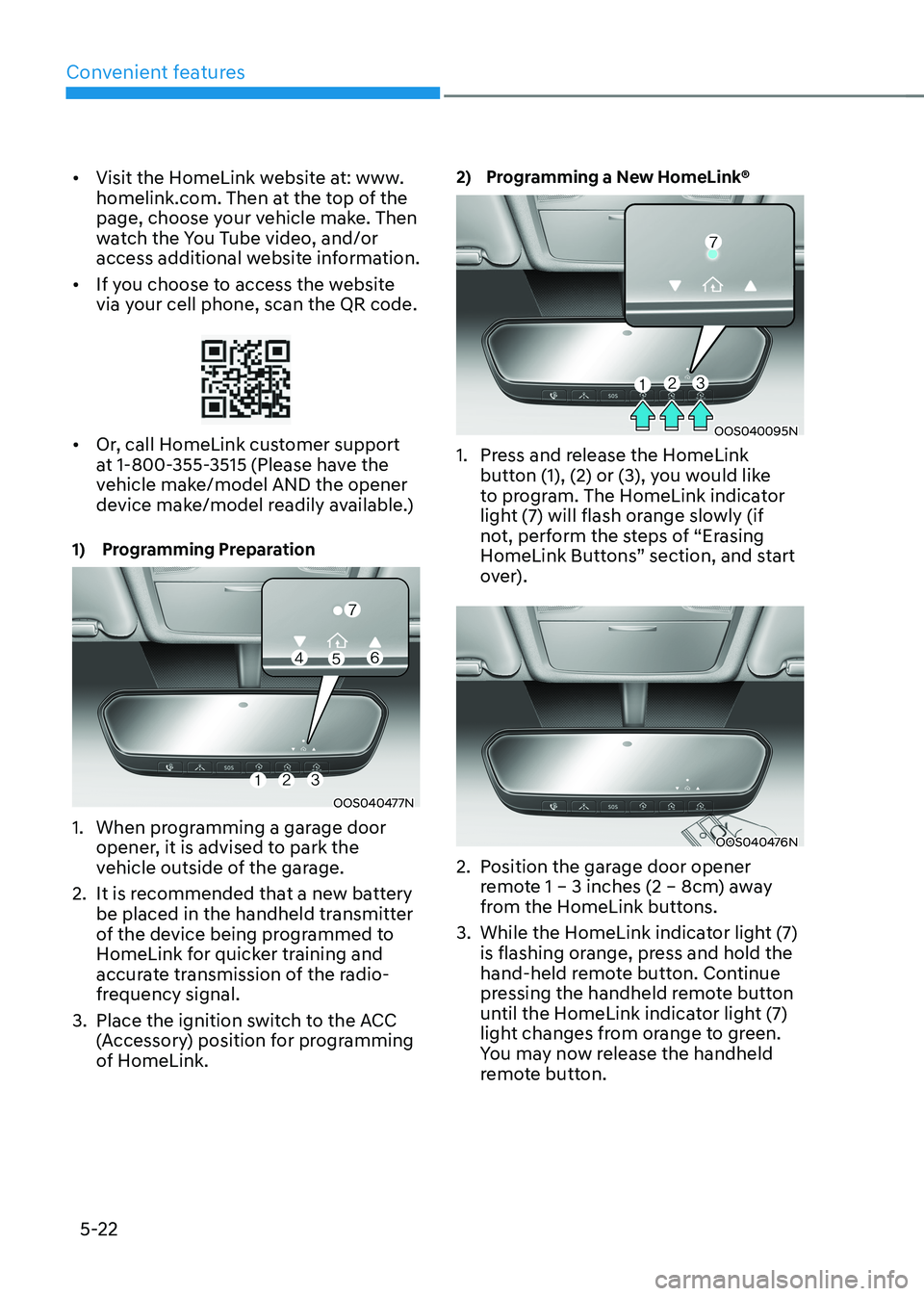 HYUNDAI KONA EV 2023 Owners Manual Convenient features
5-22
•
Visit the HomeLink website at: www.
homelink.com. Then at the top of the
page, choose your vehicle make. Then
watch the You Tube video, and/or
access additional websi HYUNDAI KONA EV 2023 Owners Manual Convenient features
5-22
•
Visit the HomeLink website at: www.
homelink.com. Then at the top of the
page, choose your vehicle make. Then
watch the You Tube video, and/or
access additional websi