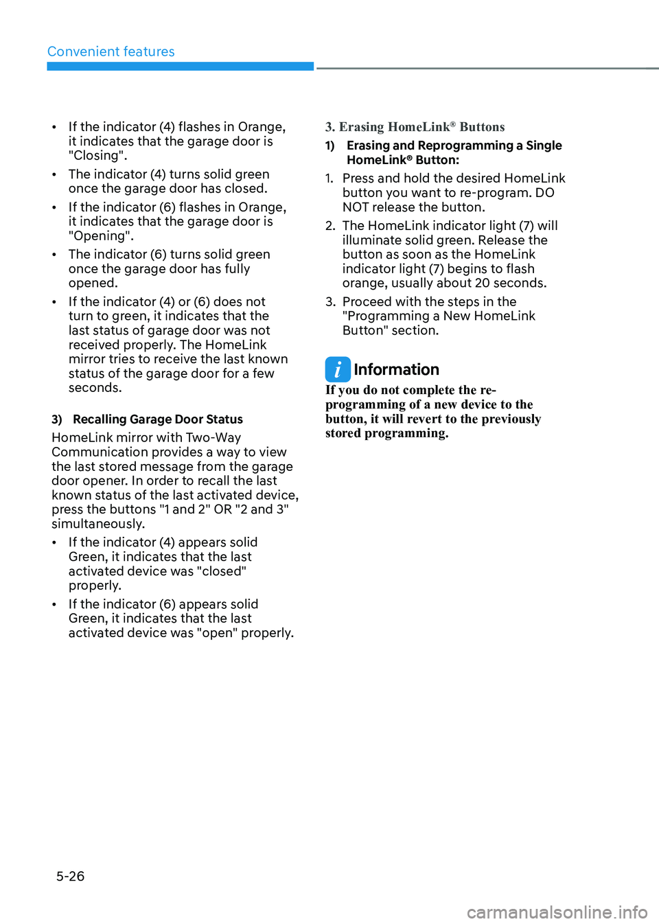 HYUNDAI KONA EV 2023 Owners Manual Convenient features
5-26
•
If the indicator (4) flashes in Orange,
it indicates that the garage door is "Closing".
• The indicator (4) turns solid green
once the garage door has close HYUNDAI KONA EV 2023 Owners Manual Convenient features
5-26
•
If the indicator (4) flashes in Orange,
it indicates that the garage door is "Closing".
• The indicator (4) turns solid green
once the garage door has close