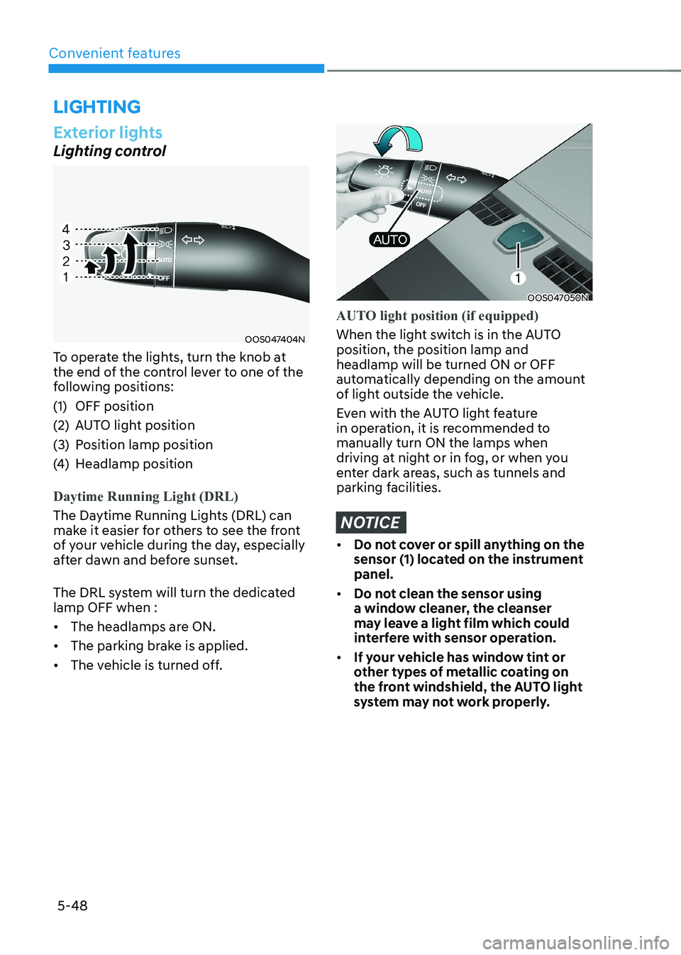 HYUNDAI KONA EV 2023 Owners Manual Convenient features
5-48
Exterior lights
Lighting control
OOS047404N
To operate the lights, turn the knob at
the end of the control lever to one of the
following positions:
(1) OFF position
(2) HYUNDAI KONA EV 2023 Owners Manual Convenient features
5-48
Exterior lights
Lighting control
OOS047404N
To operate the lights, turn the knob at
the end of the control lever to one of the
following positions:
(1) OFF position
(2)