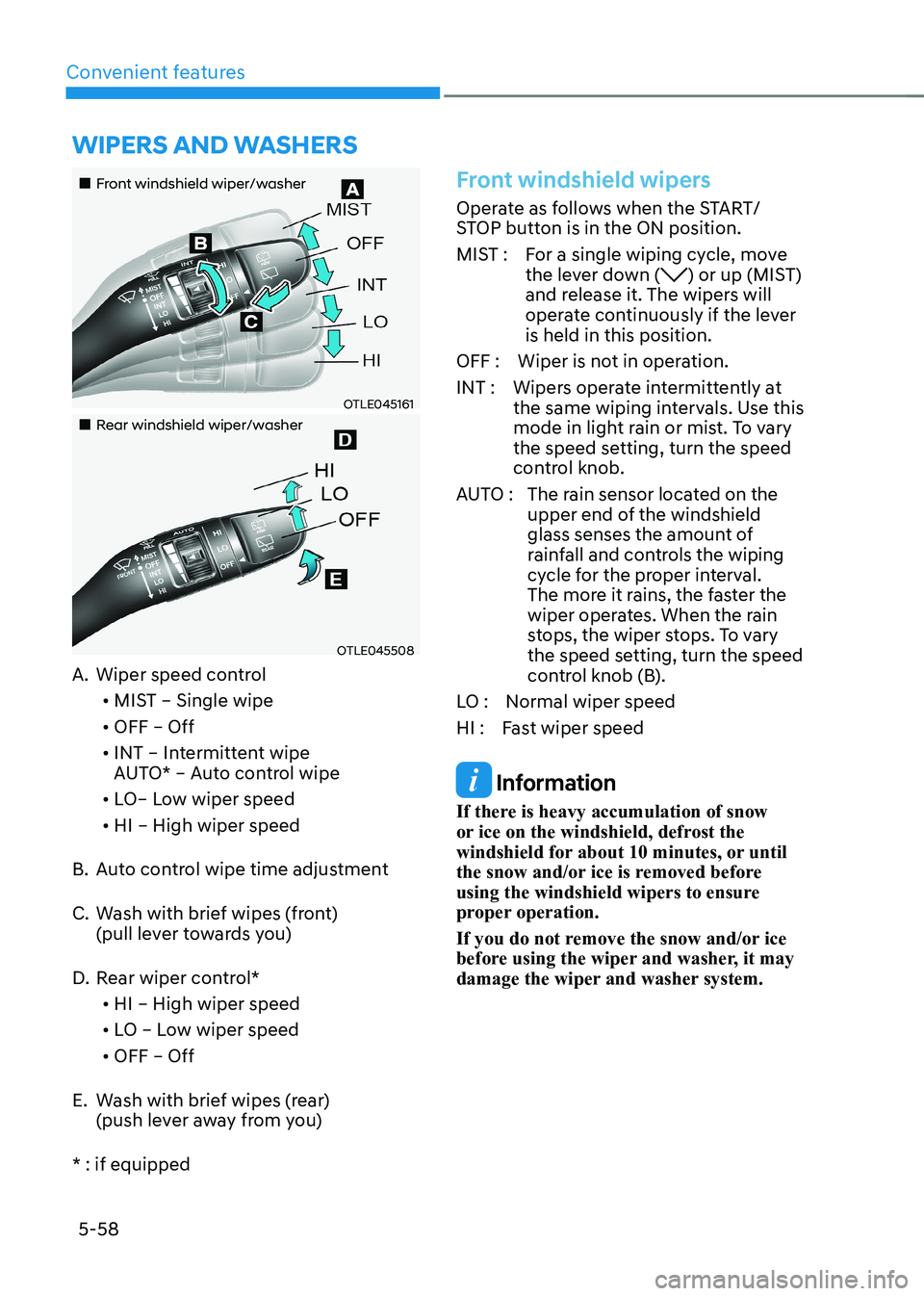 HYUNDAI KONA EV 2023 Owners Manual Convenient features
5-58
Front windshield wiper/washer
OTLE045161
Rear windshield wiper/washer
OTLE045508
A. Wiper speed control
• MIST – Single wipe
• OFF – Off
• HYUNDAI KONA EV 2023 Owners Manual Convenient features
5-58
Front windshield wiper/washer
OTLE045161
Rear windshield wiper/washer
OTLE045508
A. Wiper speed control
• MIST – Single wipe
• OFF – Off
•