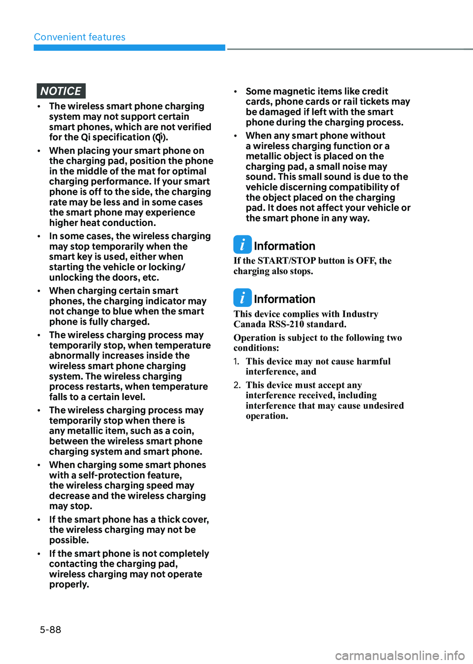 HYUNDAI KONA EV 2023 Owners Manual Convenient features
5-88
NOTICE
• The wireless smart phone charging
system may not support certain
smart phones, which are not verified
for the Qi specification (
).
• When placing your smart HYUNDAI KONA EV 2023 Owners Manual Convenient features
5-88
NOTICE
• The wireless smart phone charging
system may not support certain
smart phones, which are not verified
for the Qi specification (
).
• When placing your smart