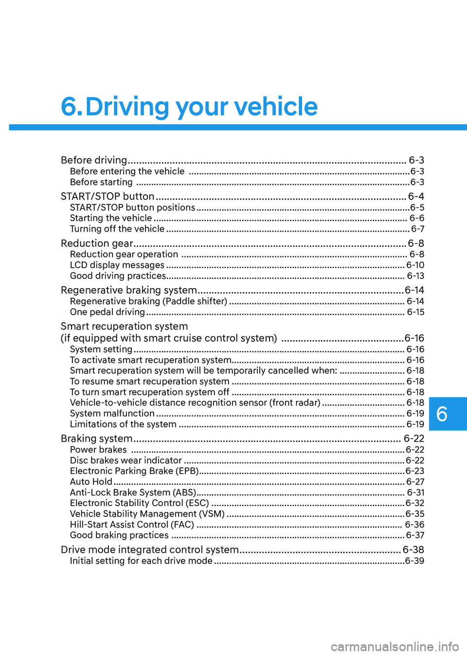 HYUNDAI KONA EV 2023  Owners Manual 6
Before driving .................................................................................................... 6-3
Before entering the vehicle   ................................................