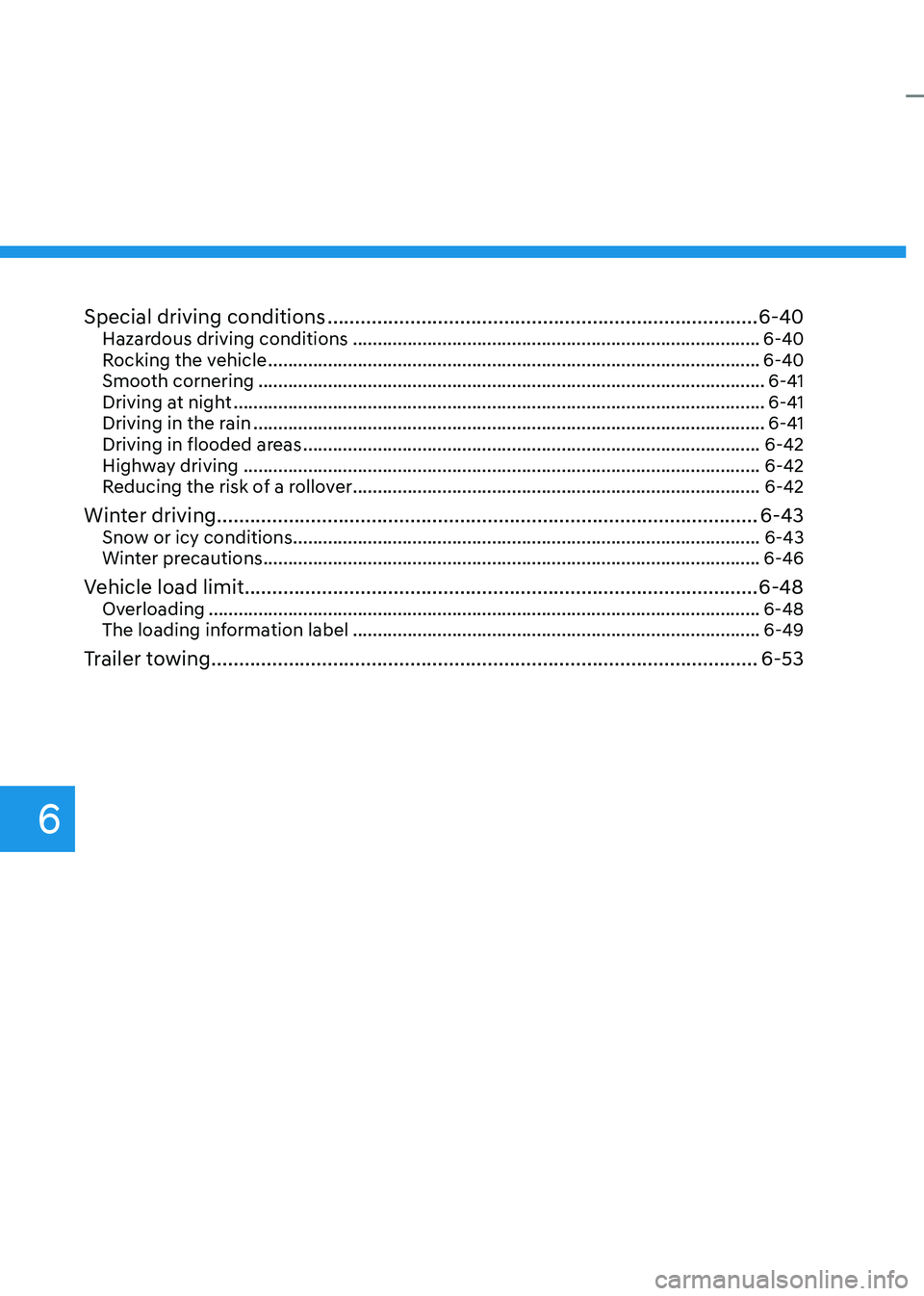 HYUNDAI KONA EV 2023 Owners Manual 6
Special driving conditions .............................................................................. 6-40
Hazardous driving conditions ......................................................... HYUNDAI KONA EV 2023 Owners Manual 6
Special driving conditions .............................................................................. 6-40
Hazardous driving conditions .........................................................