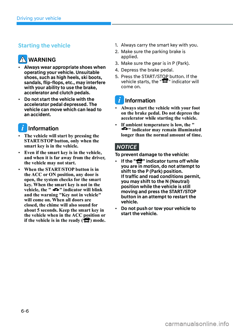 HYUNDAI KONA EV 2023 Owners Manual Driving your vehicle
6-6
Starting the vehicle
WARNING
• Always wear appropriate shoes when
operating your vehicle. Unsuitable
shoes, such as high heels, ski boots,
sandals, flip-flops, etc., m HYUNDAI KONA EV 2023 Owners Manual Driving your vehicle
6-6
Starting the vehicle
WARNING
• Always wear appropriate shoes when
operating your vehicle. Unsuitable
shoes, such as high heels, ski boots,
sandals, flip-flops, etc., m