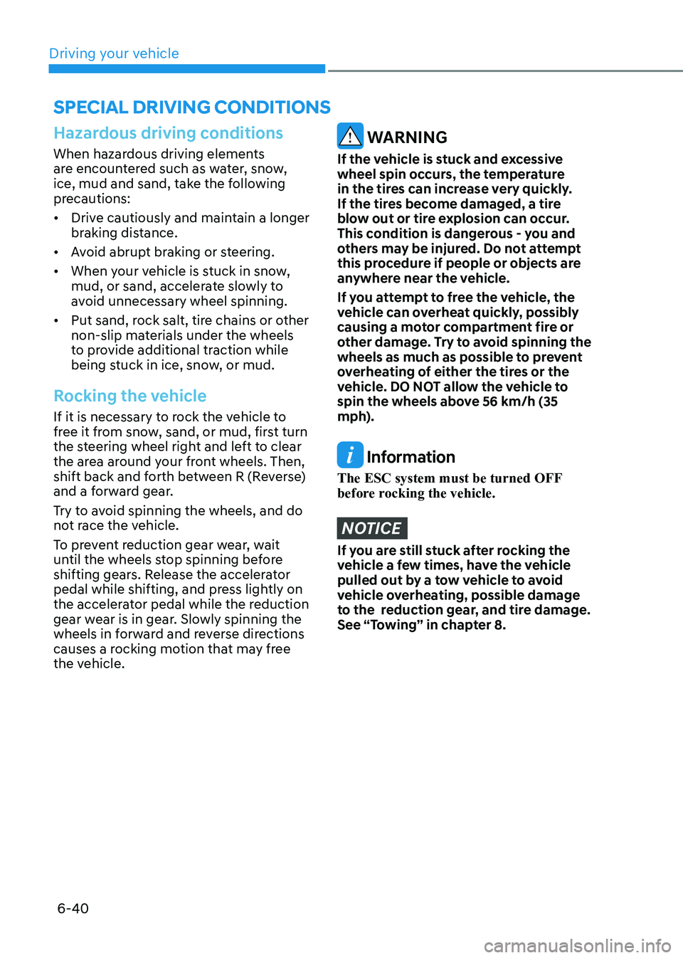 HYUNDAI KONA EV 2023 Owners Manual Driving your vehicle
6-40
SPECIAL DRIVING CONDITIONS
Hazardous driving conditions
When hazardous driving elements
are encountered such as water, snow,
ice, mud and sand, take the following
precaut HYUNDAI KONA EV 2023 Owners Manual Driving your vehicle
6-40
SPECIAL DRIVING CONDITIONS
Hazardous driving conditions
When hazardous driving elements
are encountered such as water, snow,
ice, mud and sand, take the following
precaut