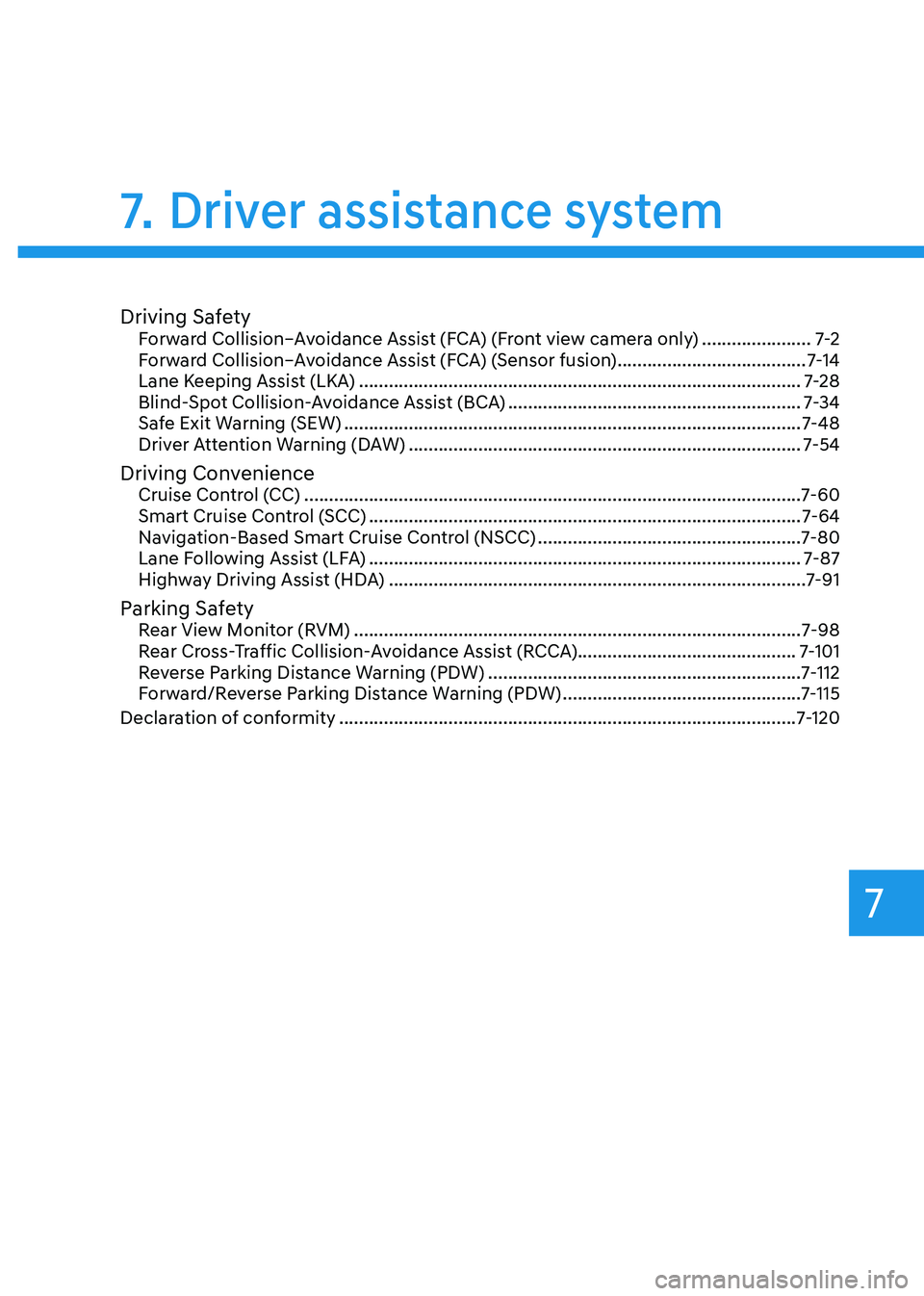 HYUNDAI KONA EV 2023 Owners Manual 7
Driving SafetyForward Collision–Avoidance Assist (FCA) (Front view camera only) ......................7-2
Forward Collision–Avoidance Assist (FCA) (Sensor fusion) ............................. HYUNDAI KONA EV 2023 Owners Manual 7
Driving SafetyForward Collision–Avoidance Assist (FCA) (Front view camera only) ......................7-2
Forward Collision–Avoidance Assist (FCA) (Sensor fusion) .............................