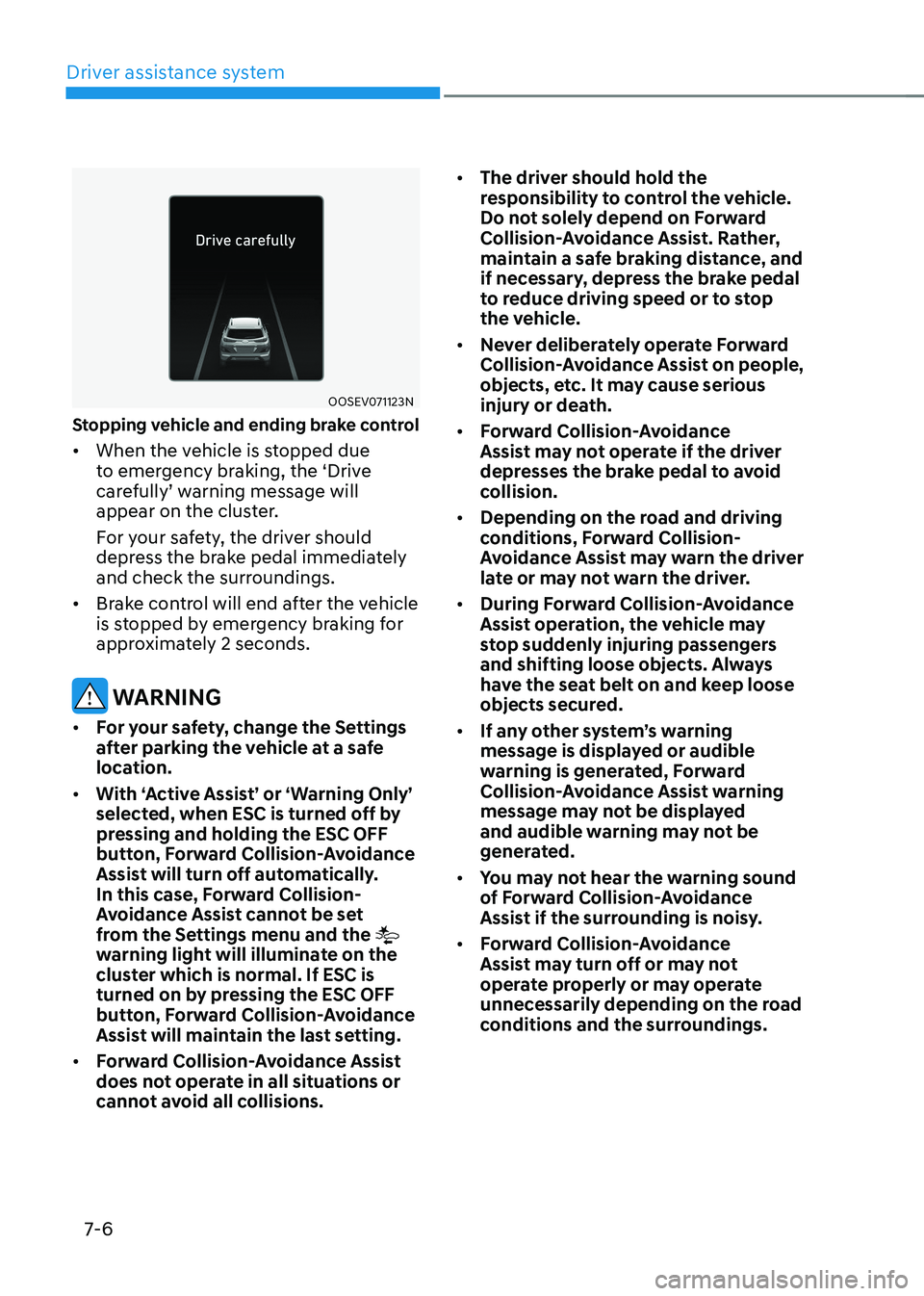 HYUNDAI KONA EV 2023 Owners Manual Driver assistance system
7-6
OOSEV071123N
Stopping vehicle and ending brake control • When the vehicle is stopped due
to emergency braking, the ‘Drive
carefully’ warning message will
appea HYUNDAI KONA EV 2023 Owners Manual Driver assistance system
7-6
OOSEV071123N
Stopping vehicle and ending brake control • When the vehicle is stopped due
to emergency braking, the ‘Drive
carefully’ warning message will
appea