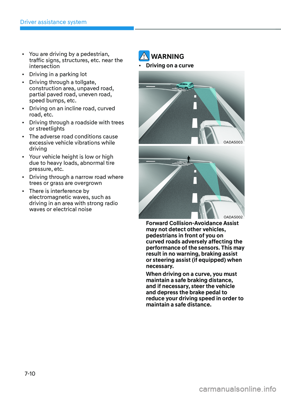 HYUNDAI KONA EV 2023 Owners Manual Driver assistance system
7-10
•
You are driving by a pedestrian,
traffic signs, structures, etc. near the
intersection
• Driving in a parking lot
• Driving through a tollgate,
constructio HYUNDAI KONA EV 2023 Owners Manual Driver assistance system
7-10
•
You are driving by a pedestrian,
traffic signs, structures, etc. near the
intersection
• Driving in a parking lot
• Driving through a tollgate,
constructio