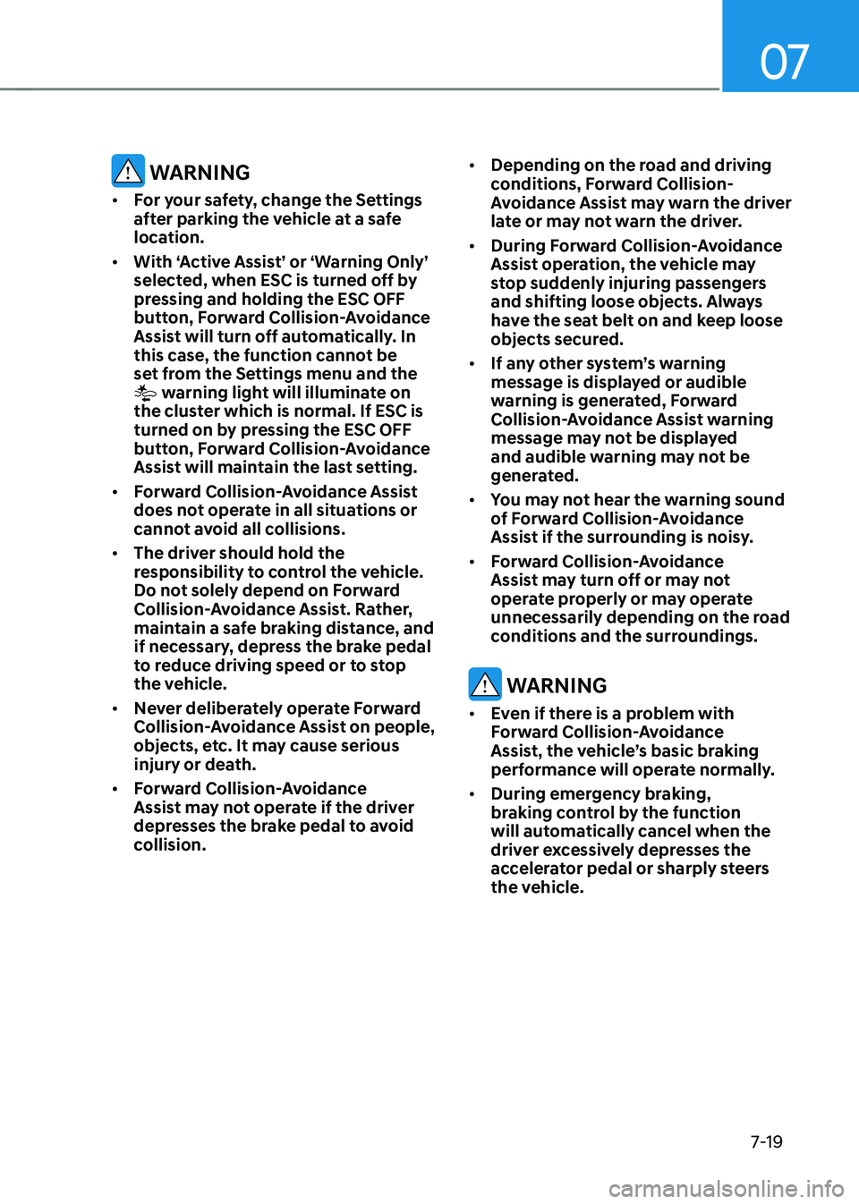 HYUNDAI KONA EV 2023 Owners Manual 07
7-19
warning
• For your safety, change the Settings
after parking the vehicle at a safe
location.
• With ‘Active Assist’ or ‘Warning Only’
selected, when esC is turned off by
pr HYUNDAI KONA EV 2023 Owners Manual 07
7-19
warning
• For your safety, change the Settings
after parking the vehicle at a safe
location.
• With ‘Active Assist’ or ‘Warning Only’
selected, when esC is turned off by
pr