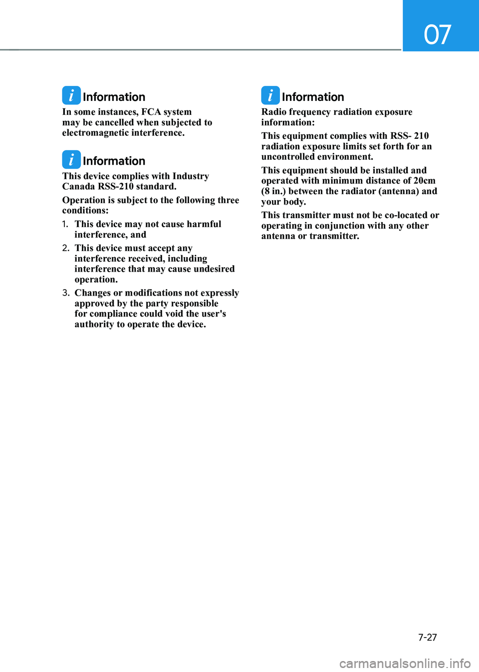 HYUNDAI KONA EV 2023 Owners Manual 07
7-27
Information
In some instances, FCA system may be cancelled when subjected to
electromagnetic interference.
Information
This device complies with Industry Canada RSS-210 standard.
Operati HYUNDAI KONA EV 2023 Owners Manual 07
7-27
Information
In some instances, FCA system may be cancelled when subjected to
electromagnetic interference.
Information
This device complies with Industry Canada RSS-210 standard.
Operati