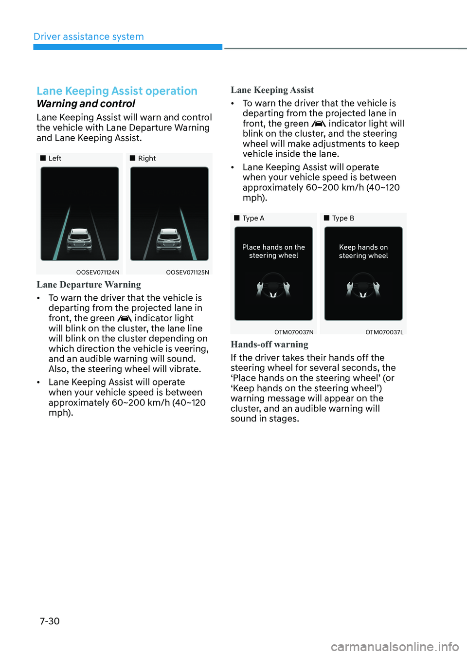 HYUNDAI KONA EV 2023 Owners Manual Driver assistance system
7-30
Lane Keeping Assist operation
Warning and control
Lane Keeping Assist will warn and control
the vehicle with Lane Departure Warning
and Lane Keeping Assist.
HYUNDAI KONA EV 2023 Owners Manual Driver assistance system
7-30
Lane Keeping Assist operation
Warning and control
Lane Keeping Assist will warn and control
the vehicle with Lane Departure Warning
and Lane Keeping Assist.

