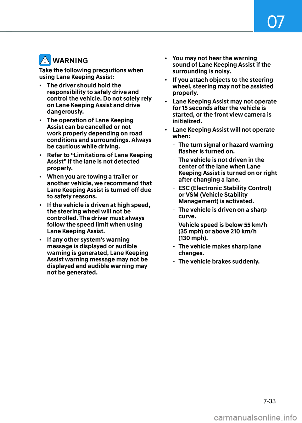 HYUNDAI KONA EV 2023 Owners Manual 07
7-33
warning
Take the following precautions when
using Lane Keeping Assist: • The driver should hold the
responsibility to safely drive and
control the vehicle. Do not solely rely
on Lane HYUNDAI KONA EV 2023 Owners Manual 07
7-33
warning
Take the following precautions when
using Lane Keeping Assist: • The driver should hold the
responsibility to safely drive and
control the vehicle. Do not solely rely
on Lane
