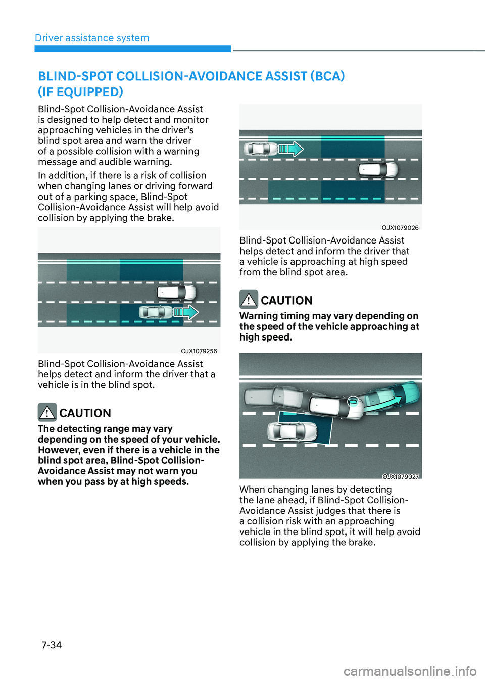 HYUNDAI KONA EV 2023 Owners Manual Driver assistance system
7-34
Blind-Spot Collision-Avoidance Assist
is designed to help detect and monitor
approaching vehicles in the driver’s
blind spot area and warn the driver
of a possible HYUNDAI KONA EV 2023 Owners Manual Driver assistance system
7-34
Blind-Spot Collision-Avoidance Assist
is designed to help detect and monitor
approaching vehicles in the driver’s
blind spot area and warn the driver
of a possible