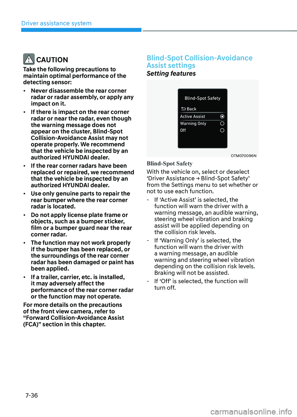 HYUNDAI KONA EV 2023 Owners Manual Driver assistance system
7-36
CAUTION
Take the following precautions to
maintain optimal performance of the
detecting sensor: • Never disassemble the rear corner
radar or radar assembly, or a HYUNDAI KONA EV 2023 Owners Manual Driver assistance system
7-36
CAUTION
Take the following precautions to
maintain optimal performance of the
detecting sensor: • Never disassemble the rear corner
radar or radar assembly, or a