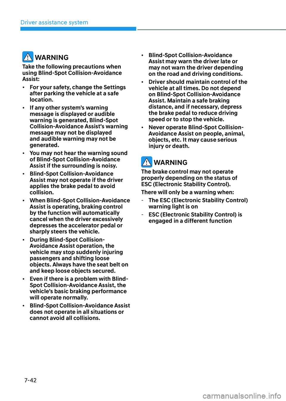 HYUNDAI KONA EV 2023 Owners Manual Driver assistance system
7-42
warning
Take the following precautions when
using Blind-spot Collision-avoidance
Assist: • For your safety, change the Settings
after parking the vehicle at a sa HYUNDAI KONA EV 2023 Owners Manual Driver assistance system
7-42
warning
Take the following precautions when
using Blind-spot Collision-avoidance
Assist: • For your safety, change the Settings
after parking the vehicle at a sa
