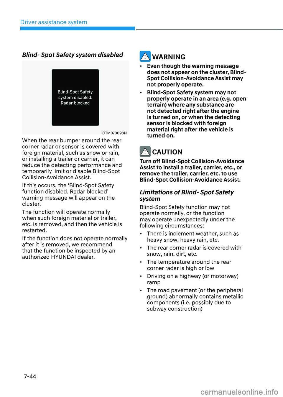 HYUNDAI KONA EV 2023 Owners Manual Driver assistance system
7-44
Blind- Spot Safety system disabled
OTM070098N
When the rear bumper around the rear
corner radar or sensor is covered with
foreign material, such as snow or rain,
or i HYUNDAI KONA EV 2023 Owners Manual Driver assistance system
7-44
Blind- Spot Safety system disabled
OTM070098N
When the rear bumper around the rear
corner radar or sensor is covered with
foreign material, such as snow or rain,
or i