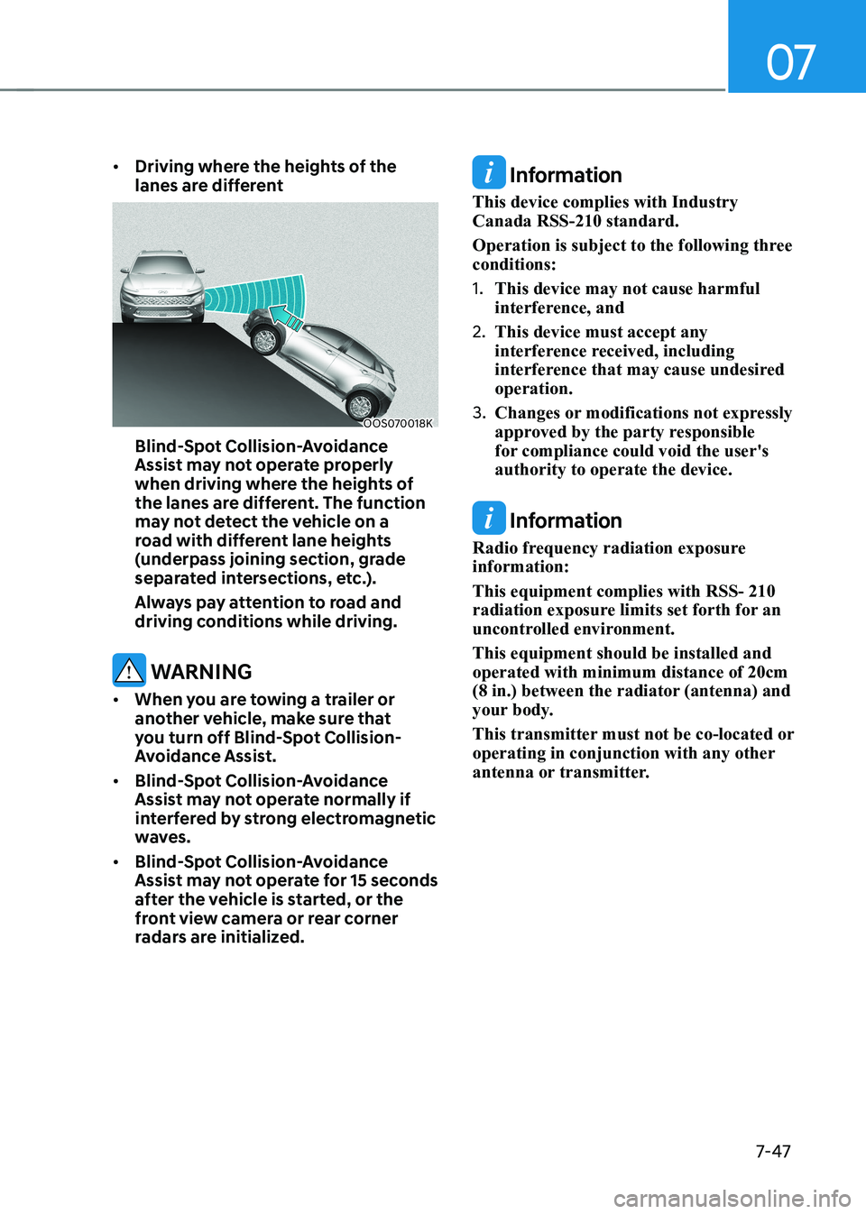 HYUNDAI KONA EV 2023 Owners Manual 07
7-47
•
Driving where the heights of the
lanes are different
OOS070018K
Blind-spot Collision-avoidance
Assist may not operate properly
when driving where the heights of
the lanes are diffe HYUNDAI KONA EV 2023 Owners Manual 07
7-47
•
Driving where the heights of the
lanes are different
OOS070018K
Blind-spot Collision-avoidance
Assist may not operate properly
when driving where the heights of
the lanes are diffe