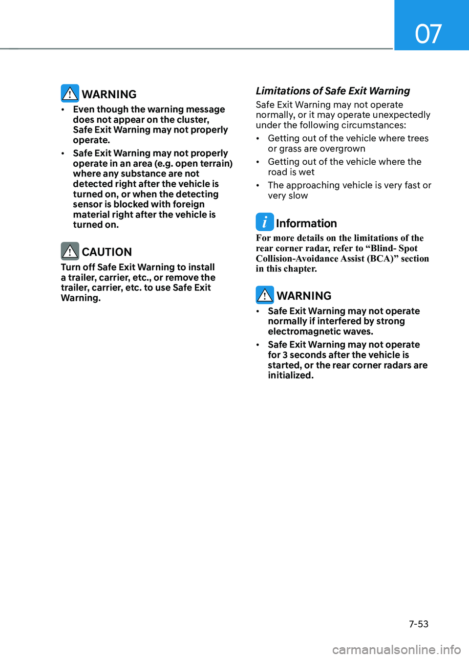 HYUNDAI KONA EV 2023 Owners Manual 07
7-53
warning
• even though the warning message
does not appear on the cluster,
safe exit warning may not properly
operate.
• safe exit warning may not properly
operate in an area (e.g. HYUNDAI KONA EV 2023 Owners Manual 07
7-53
warning
• even though the warning message
does not appear on the cluster,
safe exit warning may not properly
operate.
• safe exit warning may not properly
operate in an area (e.g.