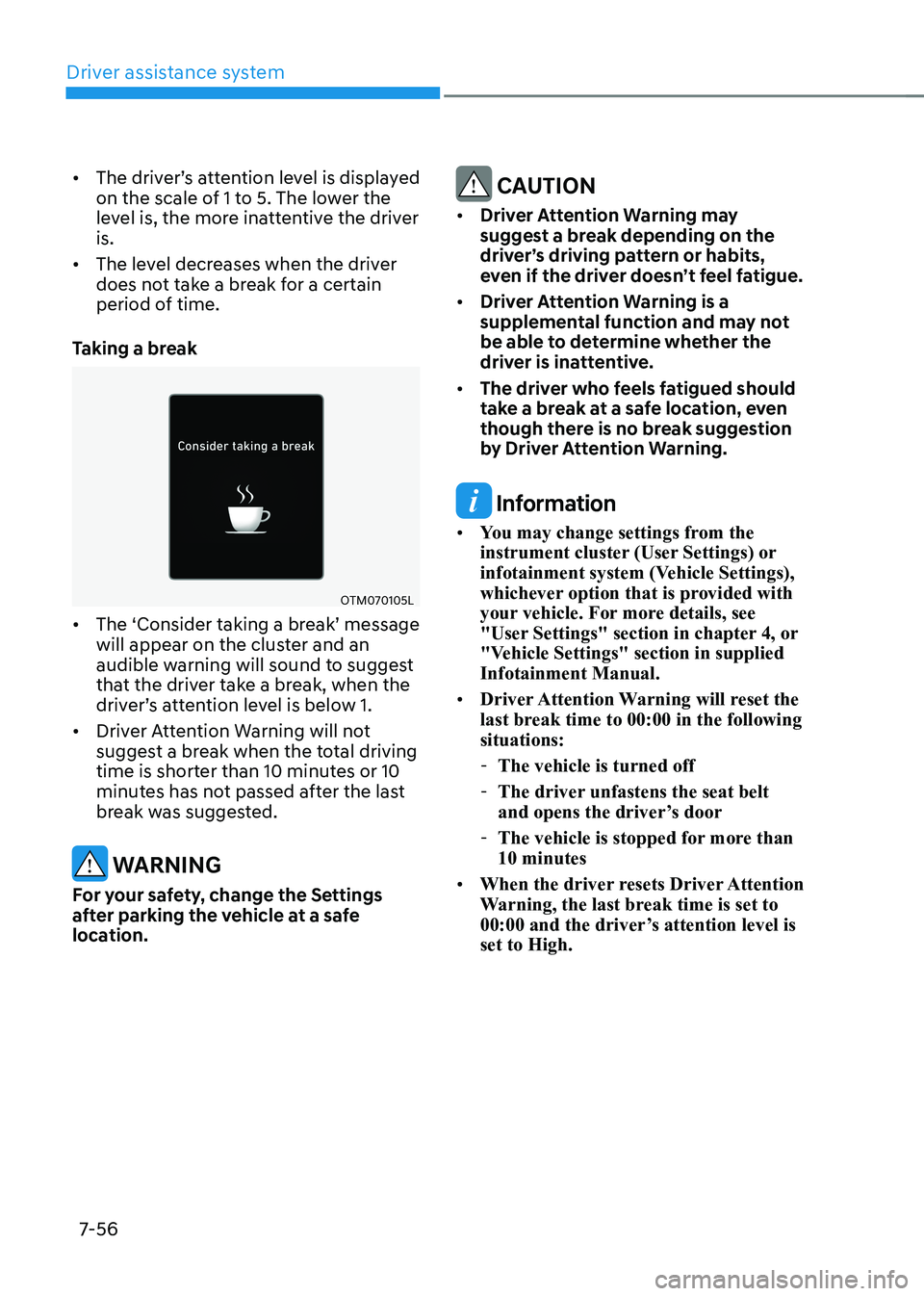 HYUNDAI KONA EV 2023 Owners Manual Driver assistance system
7-56
• The driver’s attention level is displayed
on the scale of 1 to 5. The lower the
level is, the more inattentive the driver is.
• The level decreases when the HYUNDAI KONA EV 2023 Owners Manual Driver assistance system
7-56
• The driver’s attention level is displayed
on the scale of 1 to 5. The lower the
level is, the more inattentive the driver is.
• The level decreases when the