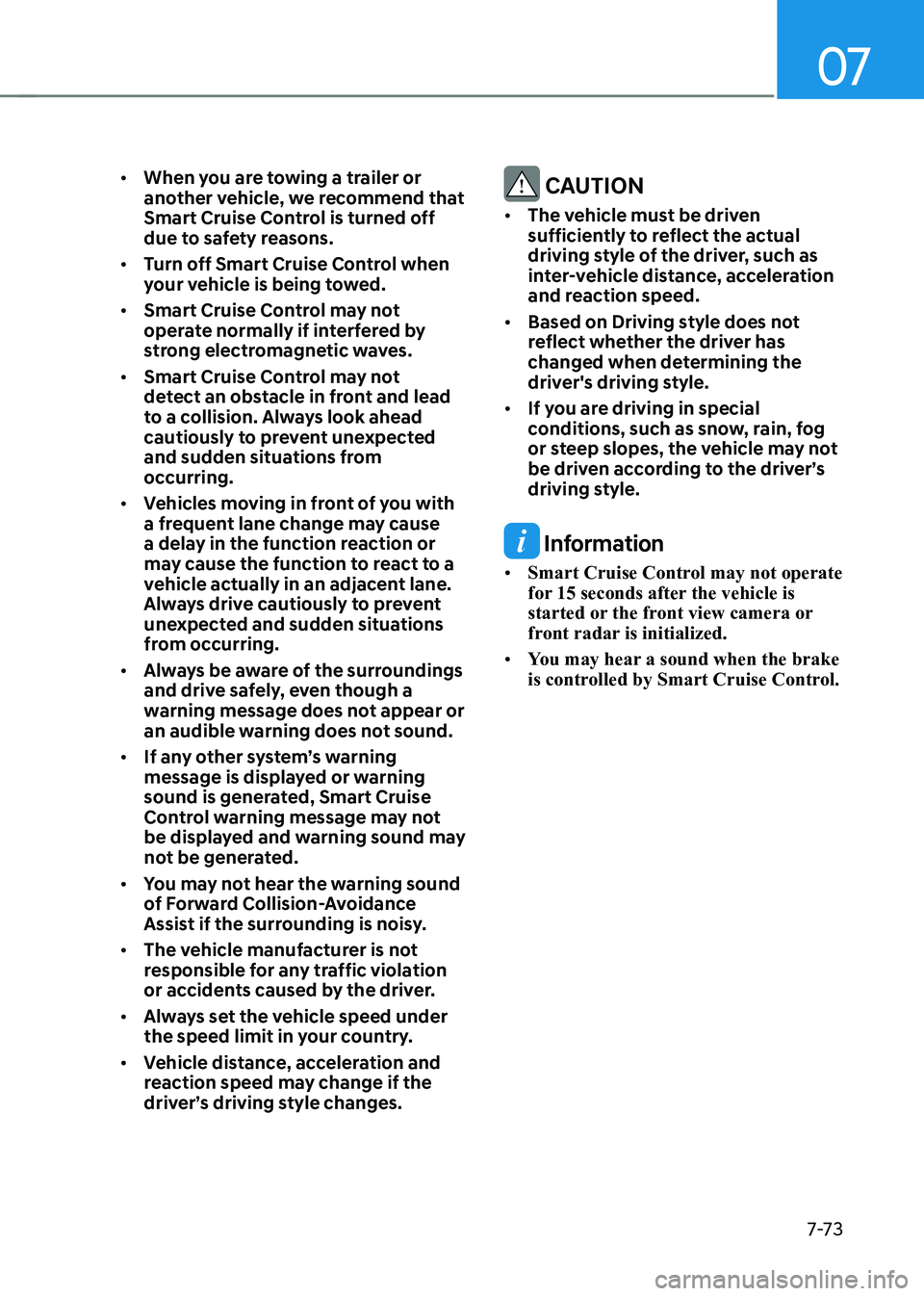 HYUNDAI KONA EV 2023 Owners Manual 07
7-7 3
•
When you are towing a trailer or
another vehicle, we recommend that
Smart Cruise Control is turned off
due to safety reasons.
• Turn off Smart Cruise Control when
your vehicle i HYUNDAI KONA EV 2023 Owners Manual 07
7-7 3
•
When you are towing a trailer or
another vehicle, we recommend that
Smart Cruise Control is turned off
due to safety reasons.
• Turn off Smart Cruise Control when
your vehicle i