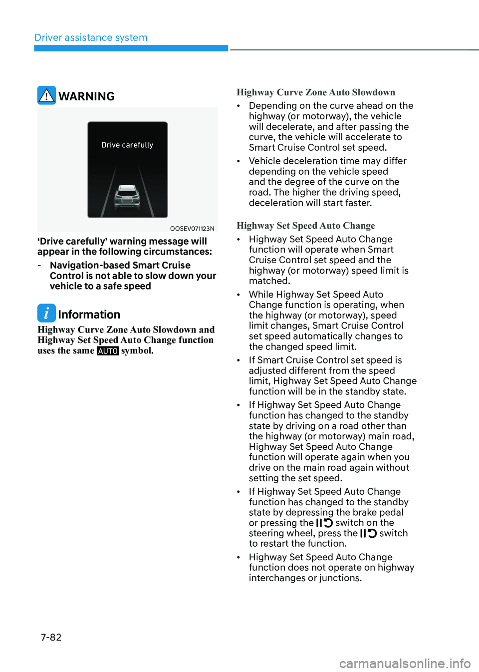 HYUNDAI KONA EV 2023 Owners Manual Driver assistance system
7-82
warning
OOSEV071123N
‘Drive carefully’ warning message will
appear in the following circumstances:
- Navigation-based Smart Cruise
Control is not able to slow do HYUNDAI KONA EV 2023 Owners Manual Driver assistance system
7-82
warning
OOSEV071123N
‘Drive carefully’ warning message will
appear in the following circumstances:
- Navigation-based Smart Cruise
Control is not able to slow do