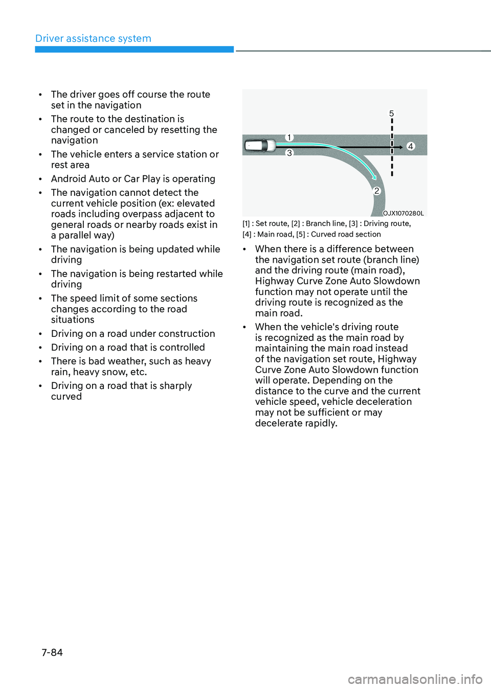 HYUNDAI KONA EV 2023 Owners Manual Driver assistance system
7-84
•
The driver goes off course the route
set in the navigation
• The route to the destination is
changed or canceled by resetting the
navigation
• The vehicle HYUNDAI KONA EV 2023 Owners Manual Driver assistance system
7-84
•
The driver goes off course the route
set in the navigation
• The route to the destination is
changed or canceled by resetting the
navigation
• The vehicle