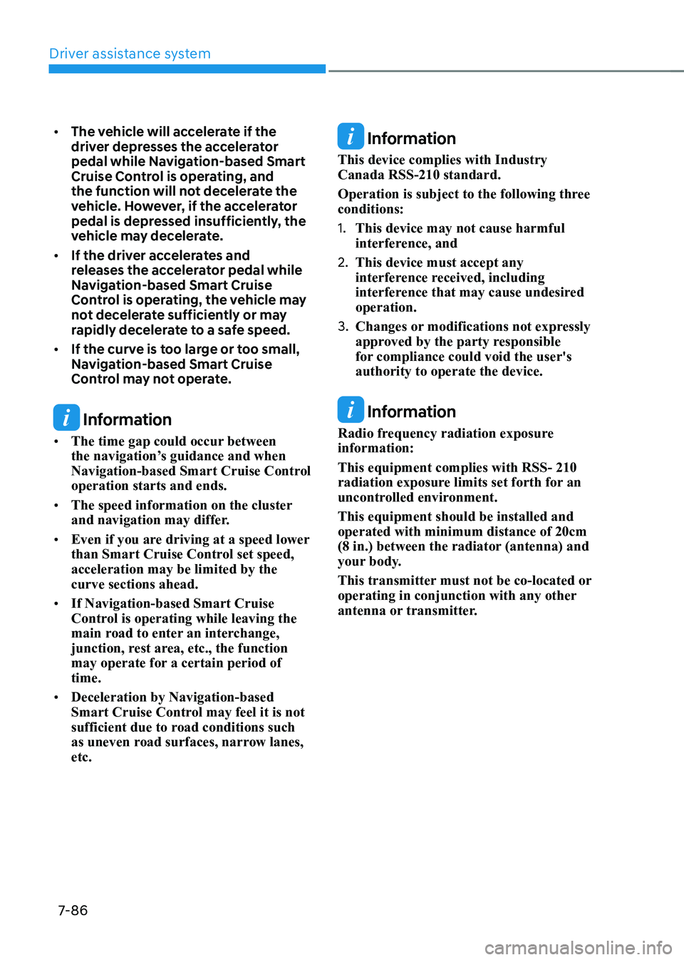 HYUNDAI KONA EV 2023 Owners Manual Driver assistance system
7-86
•
The vehicle will accelerate if the
driver depresses the accelerator
pedal while Navigation-based Smart
Cruise Control is operating, and
the function will not de HYUNDAI KONA EV 2023 Owners Manual Driver assistance system
7-86
•
The vehicle will accelerate if the
driver depresses the accelerator
pedal while Navigation-based Smart
Cruise Control is operating, and
the function will not de
