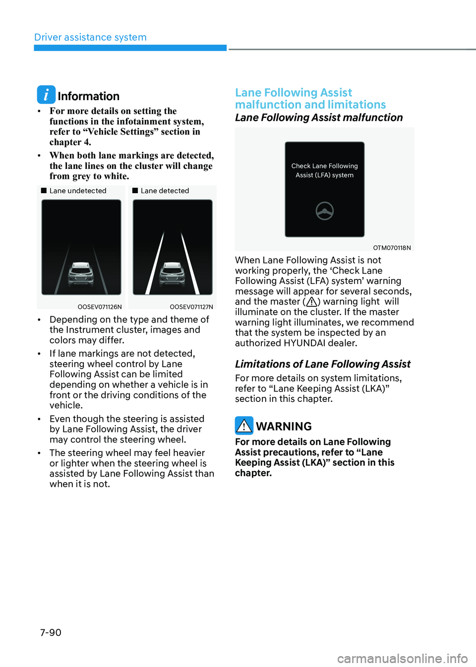 HYUNDAI KONA EV 2023 Owners Manual Driver assistance system
7-90
Information
• For more details on setting the functions in the infotainment system,
refer to “Vehicle Settings” section in
chapter 4.
• When both lane marki HYUNDAI KONA EV 2023 Owners Manual Driver assistance system
7-90
Information
• For more details on setting the functions in the infotainment system,
refer to “Vehicle Settings” section in
chapter 4.
• When both lane marki