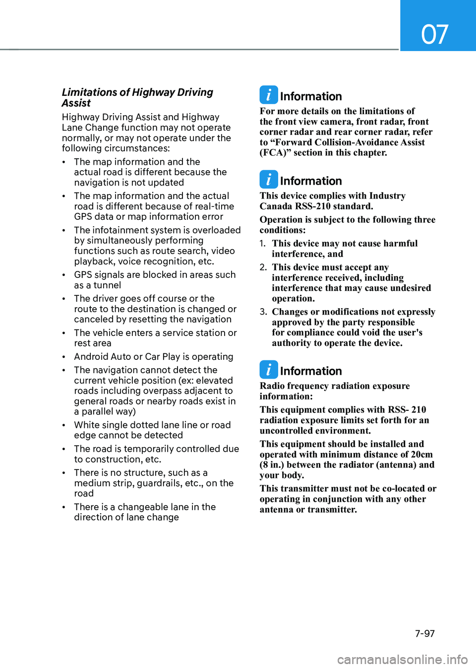 HYUNDAI KONA EV 2023 Owners Manual 07
7-97
Limitations of Highway Driving
Assist
Highway Driving Assist and Highway
Lane Change function may not operate
normally, or may not operate under the
following circumstances: •
The ma HYUNDAI KONA EV 2023 Owners Manual 07
7-97
Limitations of Highway Driving
Assist
Highway Driving Assist and Highway
Lane Change function may not operate
normally, or may not operate under the
following circumstances: •
The ma